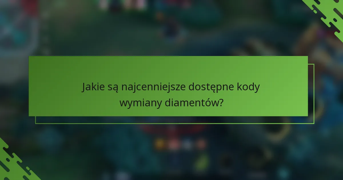 Jakie są najcenniejsze dostępne kody wymiany diamentów?