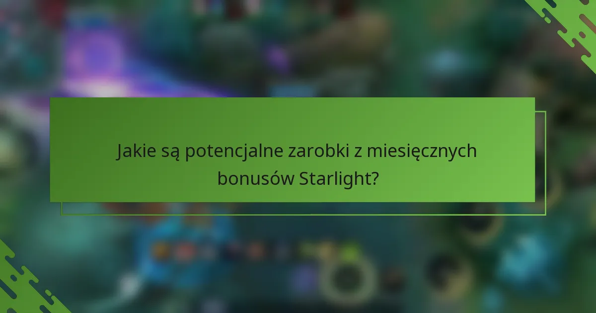 Jakie są potencjalne zarobki z miesięcznych bonusów Starlight?