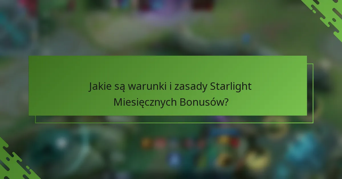 Jakie są warunki i zasady Starlight Miesięcznych Bonusów?