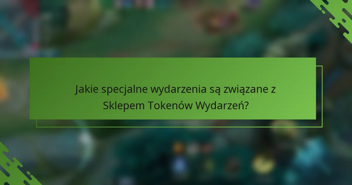 Jakie specjalne wydarzenia są związane z Sklepem Tokenów Wydarzeń?