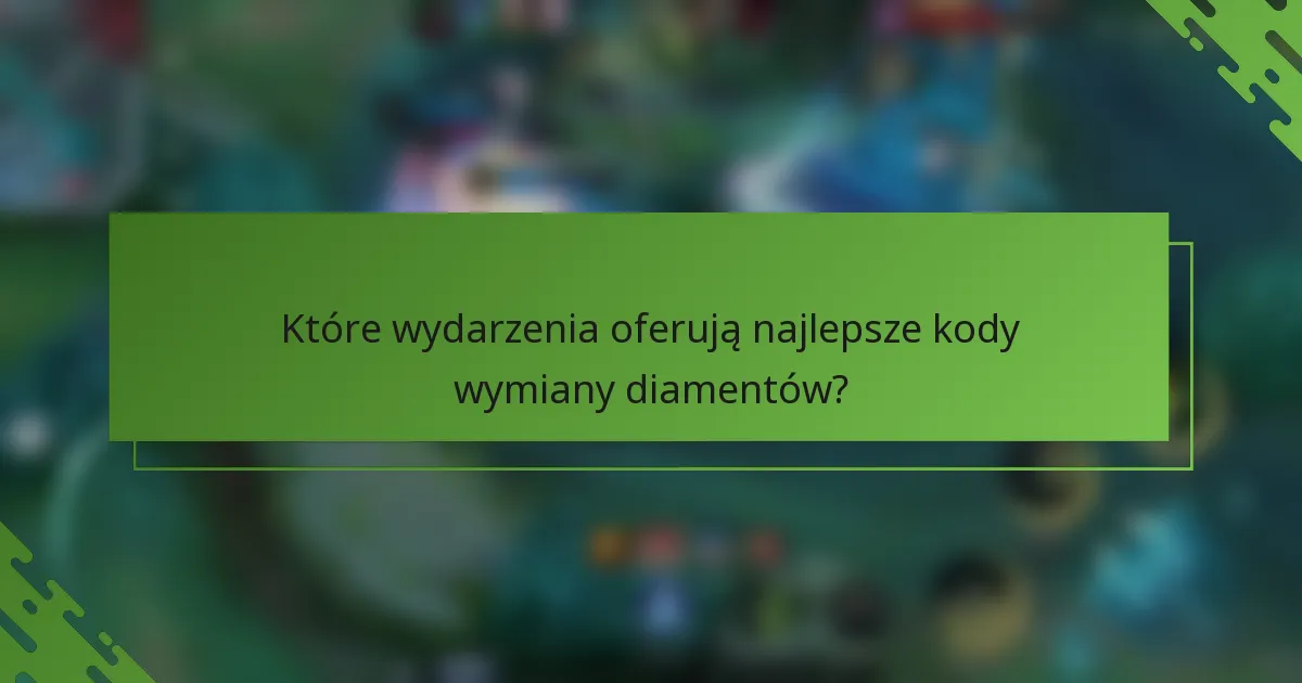 Które wydarzenia oferują najlepsze kody wymiany diamentów?