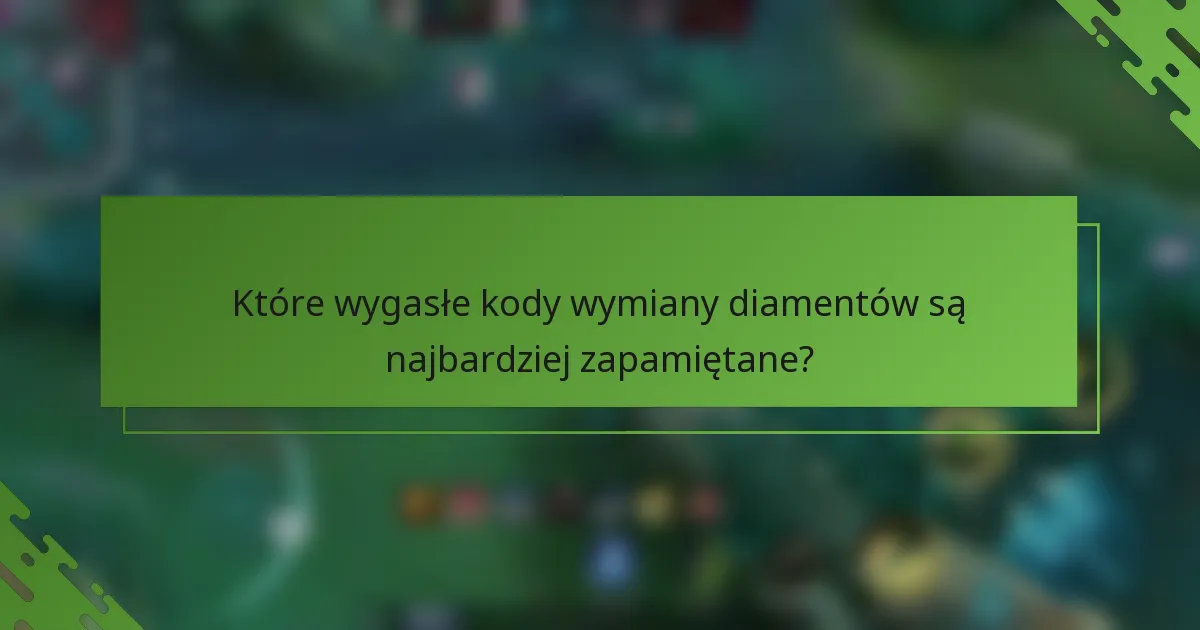 Które wygasłe kody wymiany diamentów są najbardziej zapamiętane?