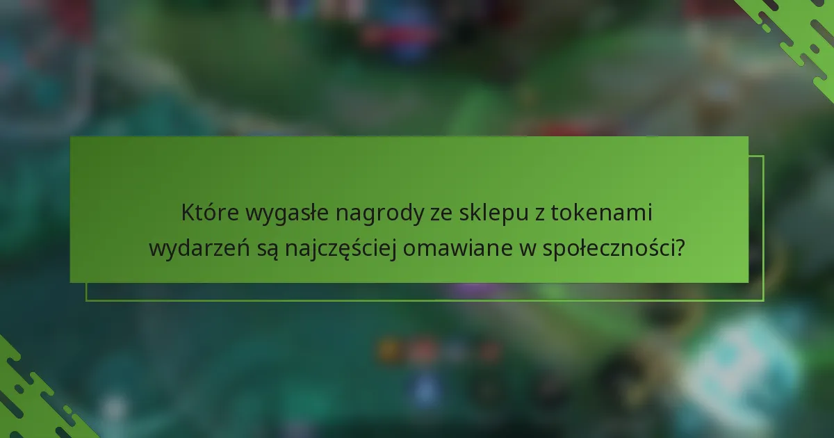 Które wygasłe nagrody ze sklepu z tokenami wydarzeń są najczęściej omawiane w społeczności?